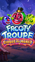 Frooty Troupe - Cirque du Monéy